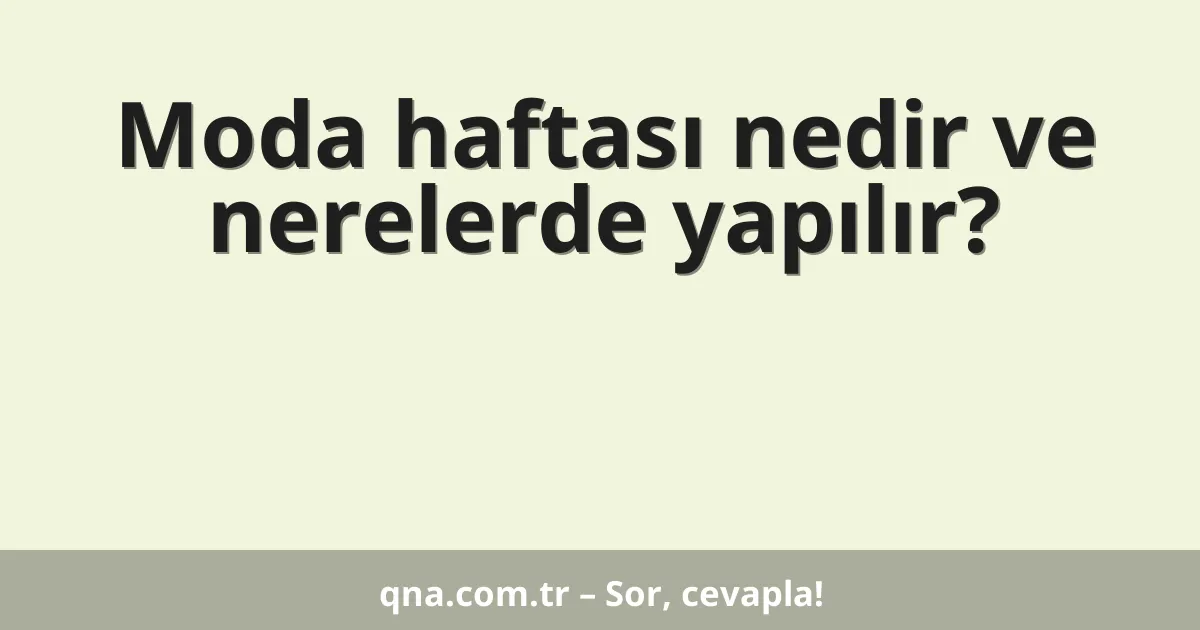 Moda haftası nedir ve nerelerde yapılır?