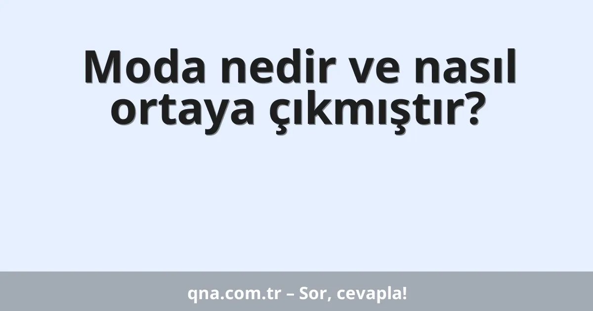 Moda nedir ve nasıl ortaya çıkmıştır?