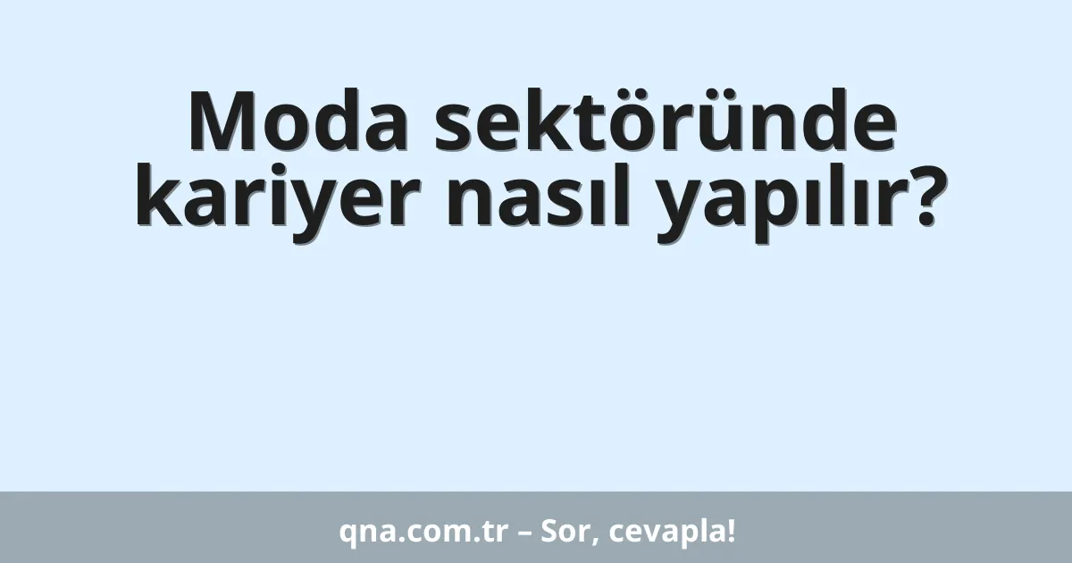 Moda sektöründe kariyer nasıl yapılır?