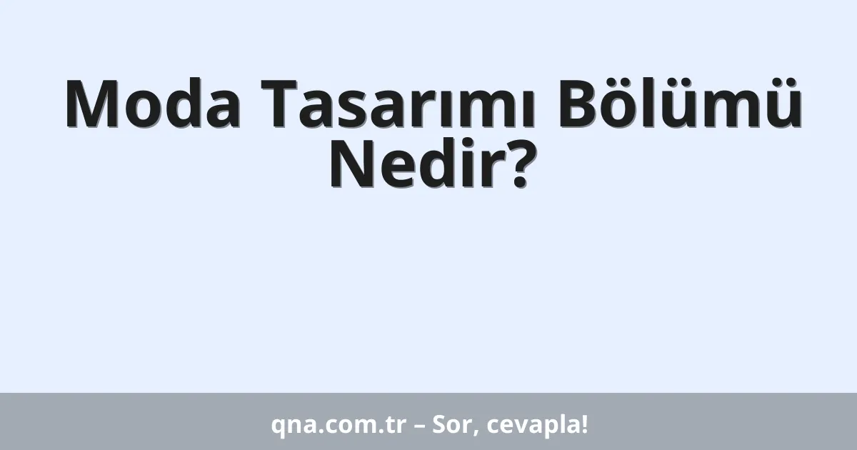 Moda Tasarımı Bölümü Nedir?