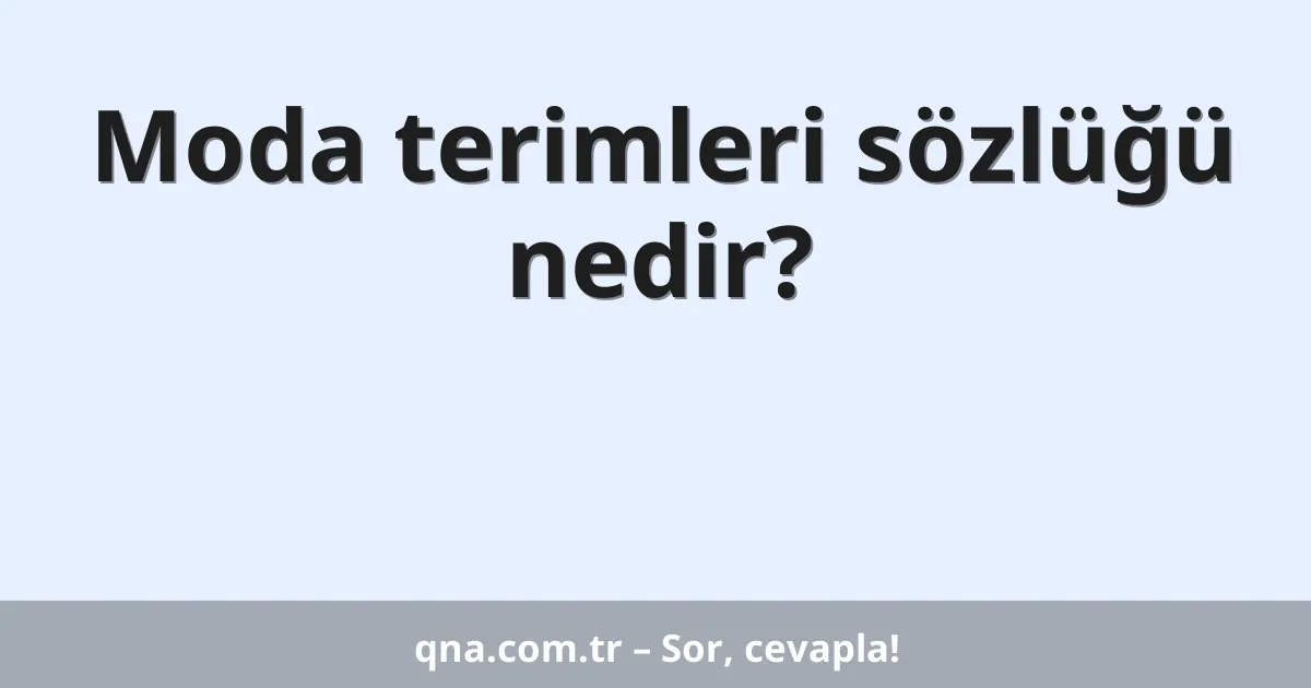 Moda terimleri sözlüğü nedir?