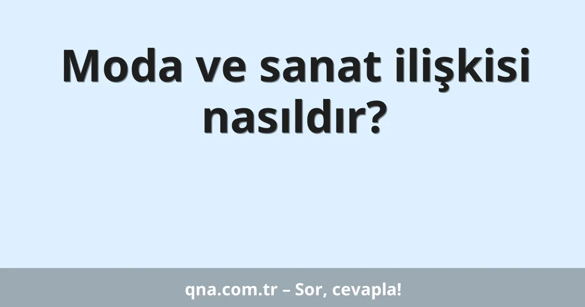 Moda ve sanat ilişkisi nasıldır?