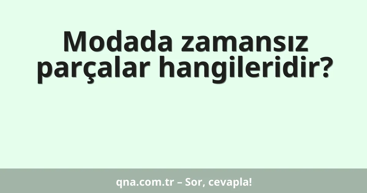 Modada zamansız parçalar hangileridir?