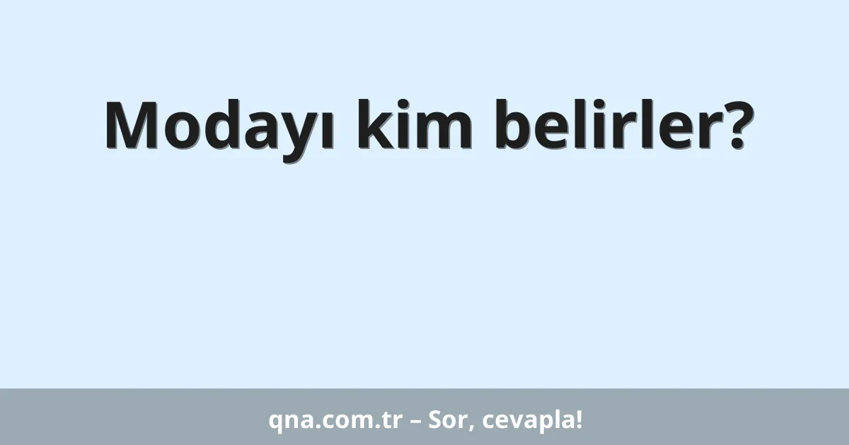Modayı kim belirler?