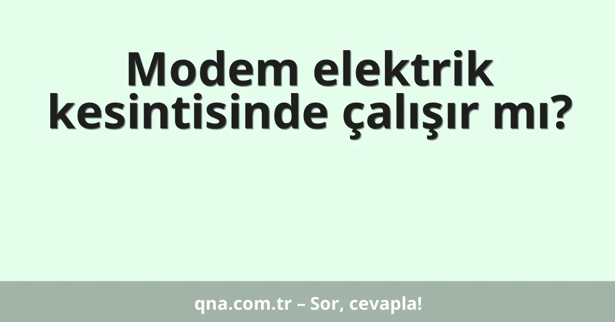 Modem elektrik kesintisinde çalışır mı?