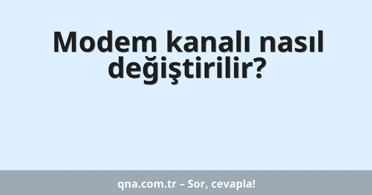 Modem kanalı nasıl değiştirilir?