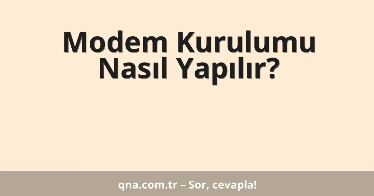 Modem Kurulumu Nasıl Yapılır?