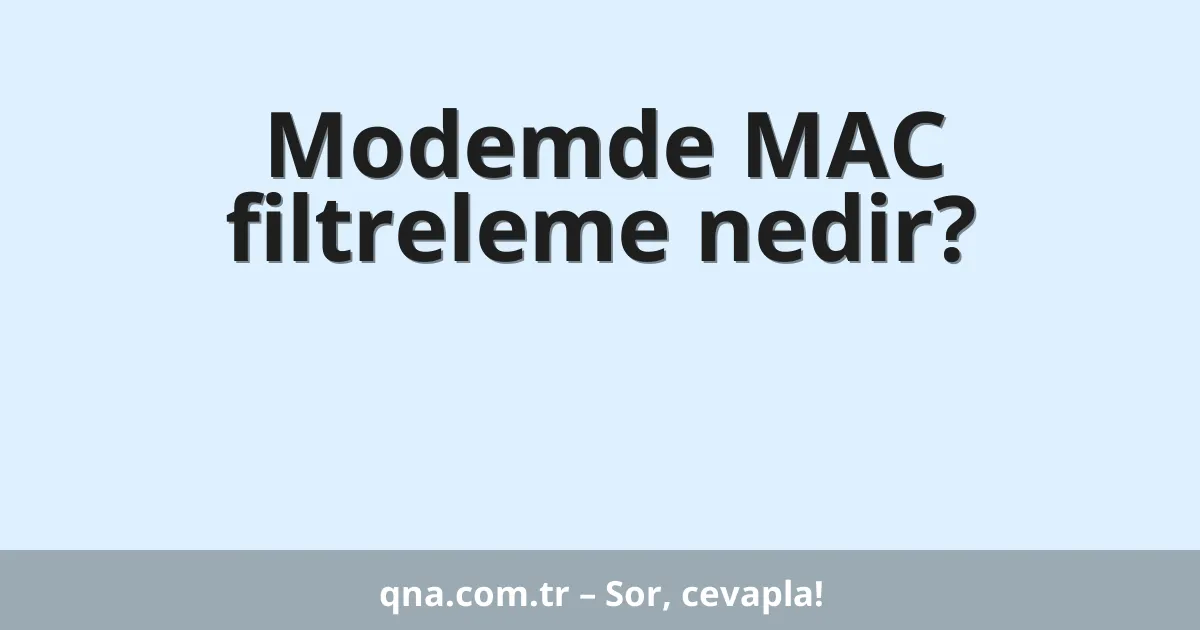 Modemde MAC filtreleme nedir?