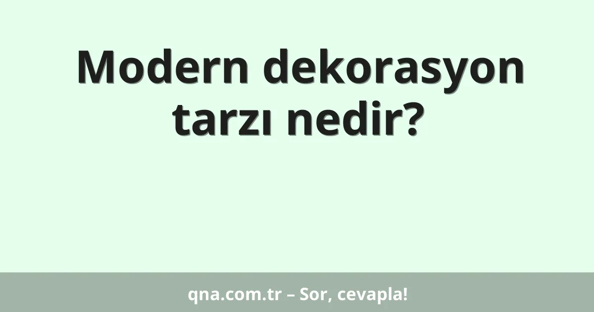 Modern dekorasyon tarzı nedir?