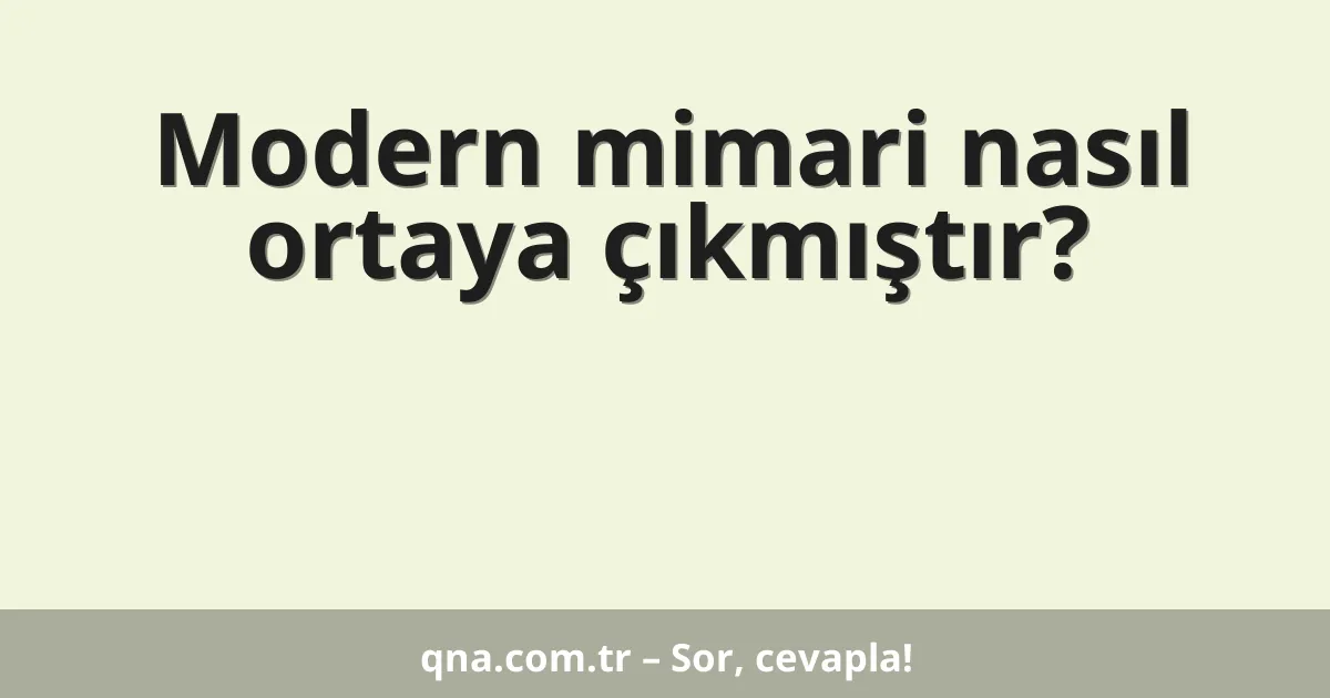 Modern mimari nasıl ortaya çıkmıştır?