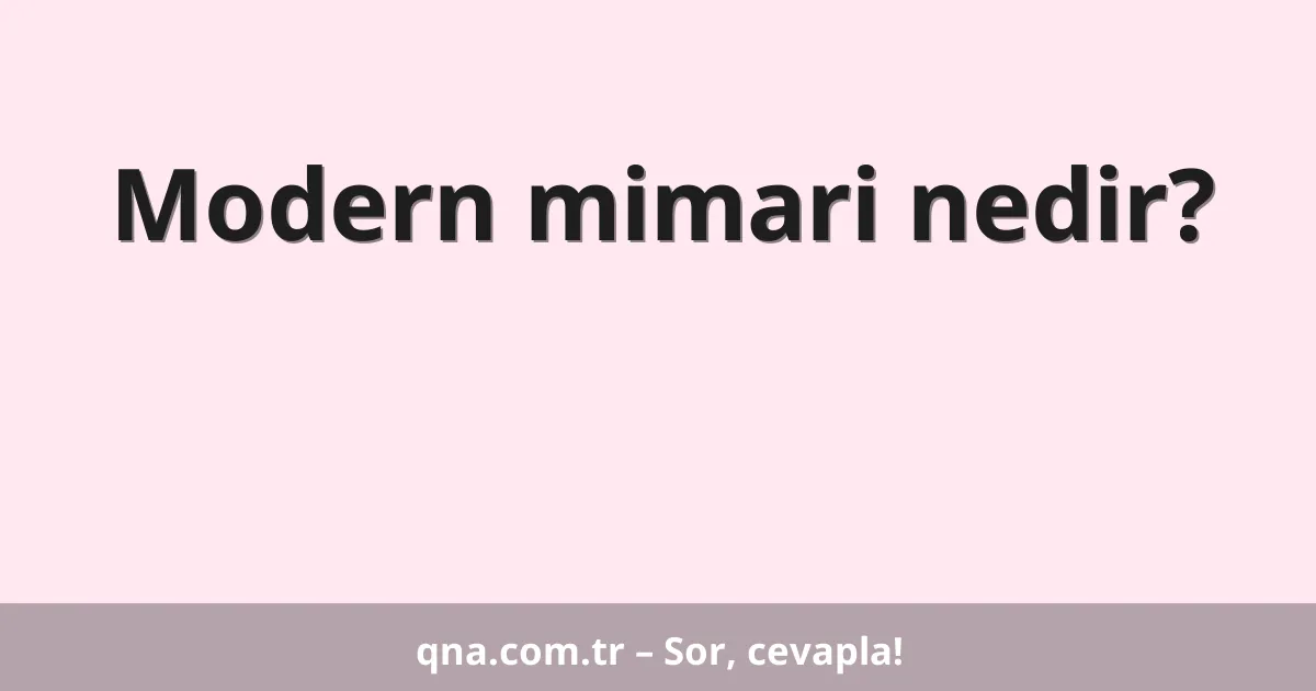 Modern mimari nedir?