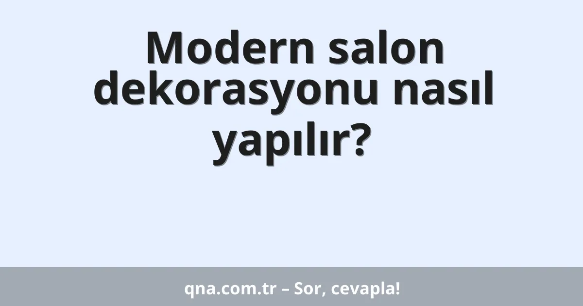 Modern salon dekorasyonu nasıl yapılır?