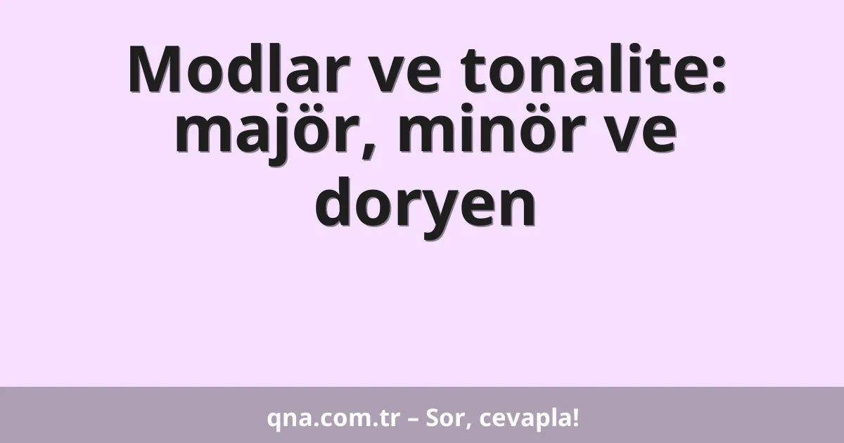 Modlar ve tonalite: majör, minör ve doryen