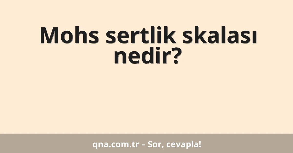 Mohs sertlik skalası nedir?