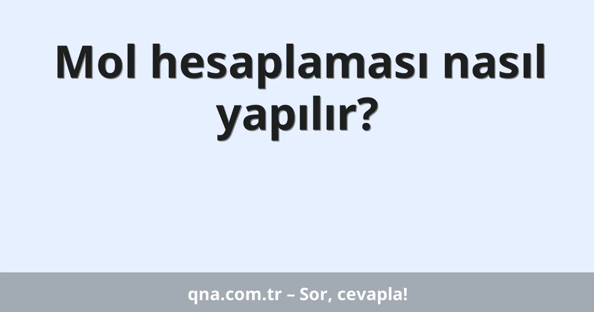 Mol hesaplaması nasıl yapılır?