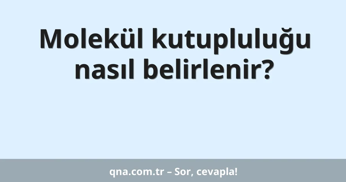 Molekül kutupluluğu nasıl belirlenir?