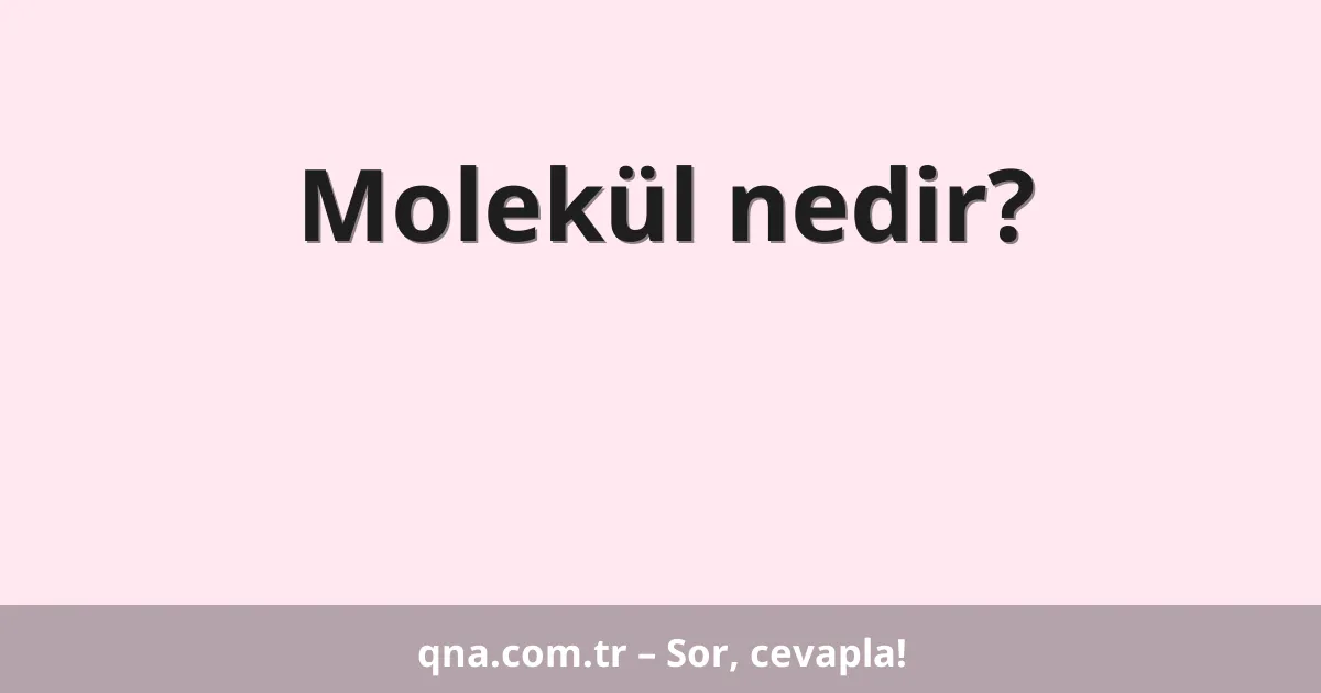 Molekül nedir?