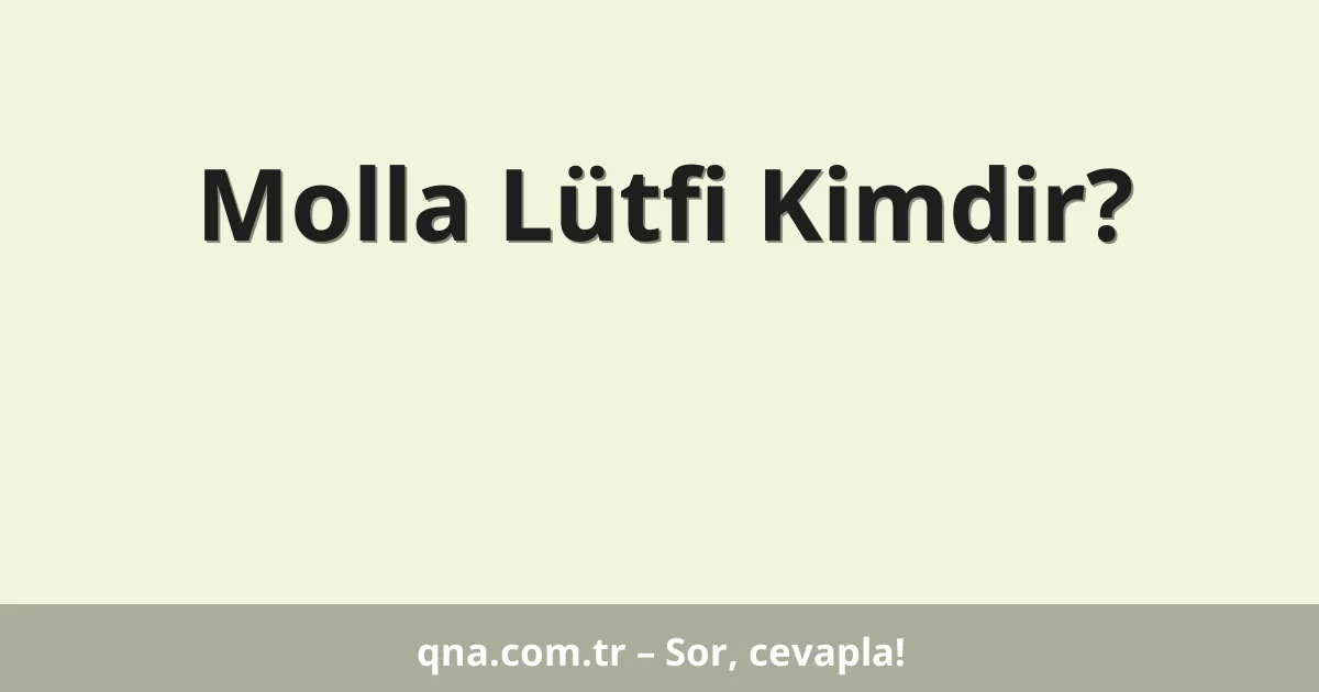 Molla Lütfi Kimdir?