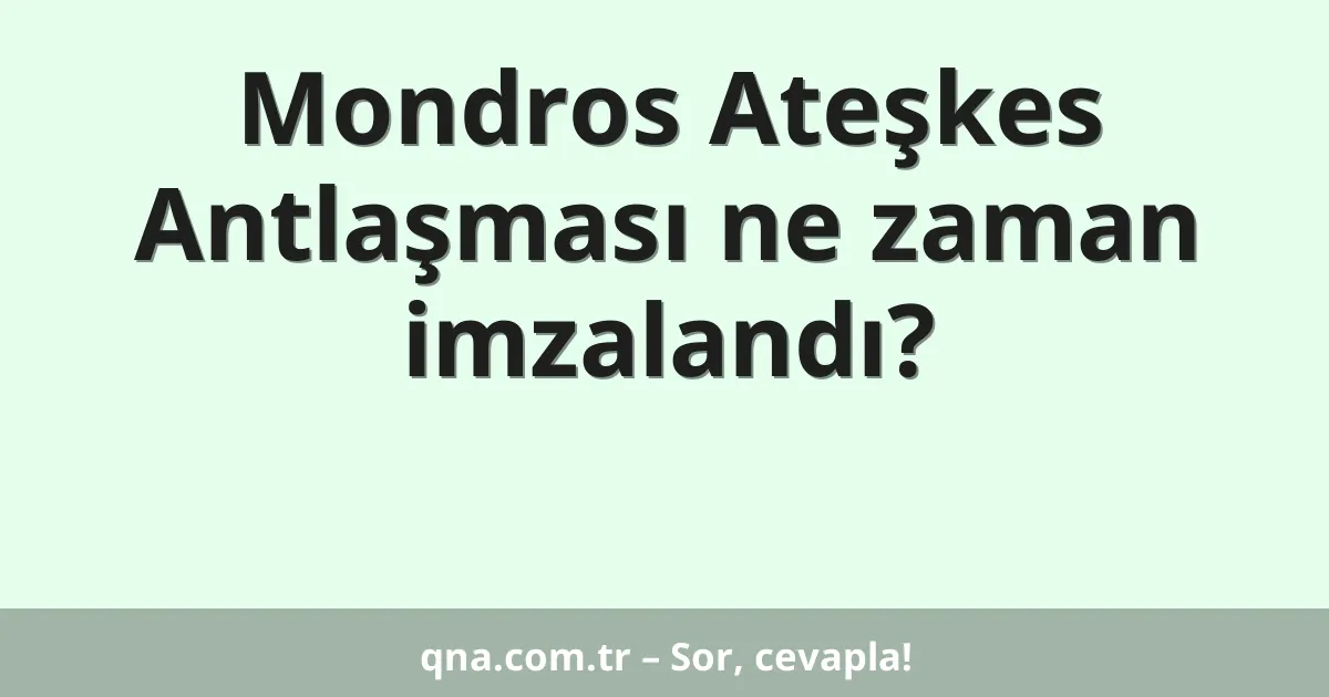 Mondros Ateşkes Antlaşması ne zaman imzalandı?