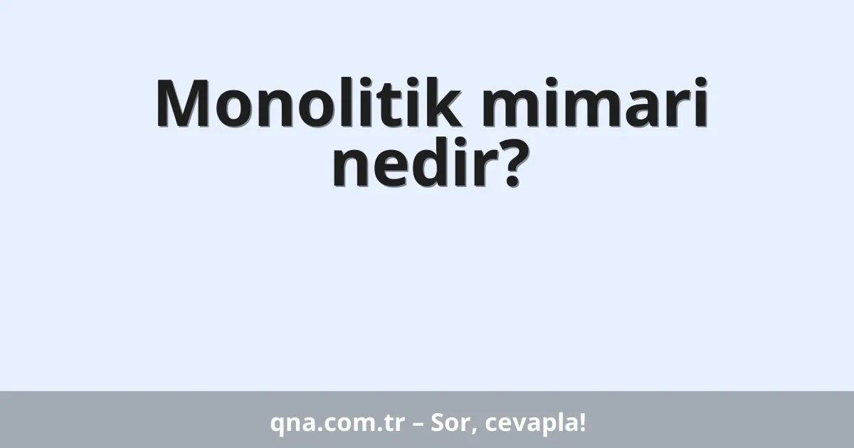 Monolitik mimari nedir?
