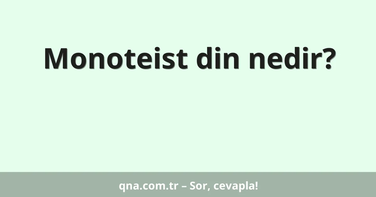 Monoteist din nedir?