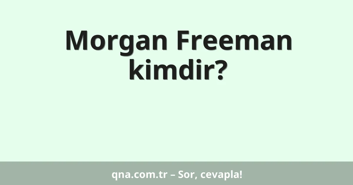 Morgan Freeman kimdir?