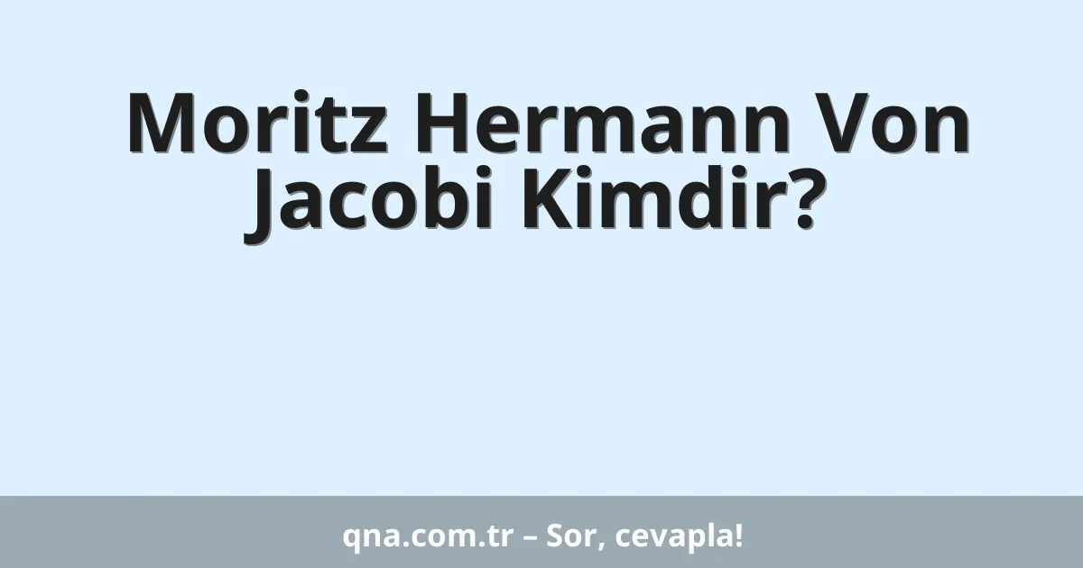 Moritz Hermann Von Jacobi Kimdir?