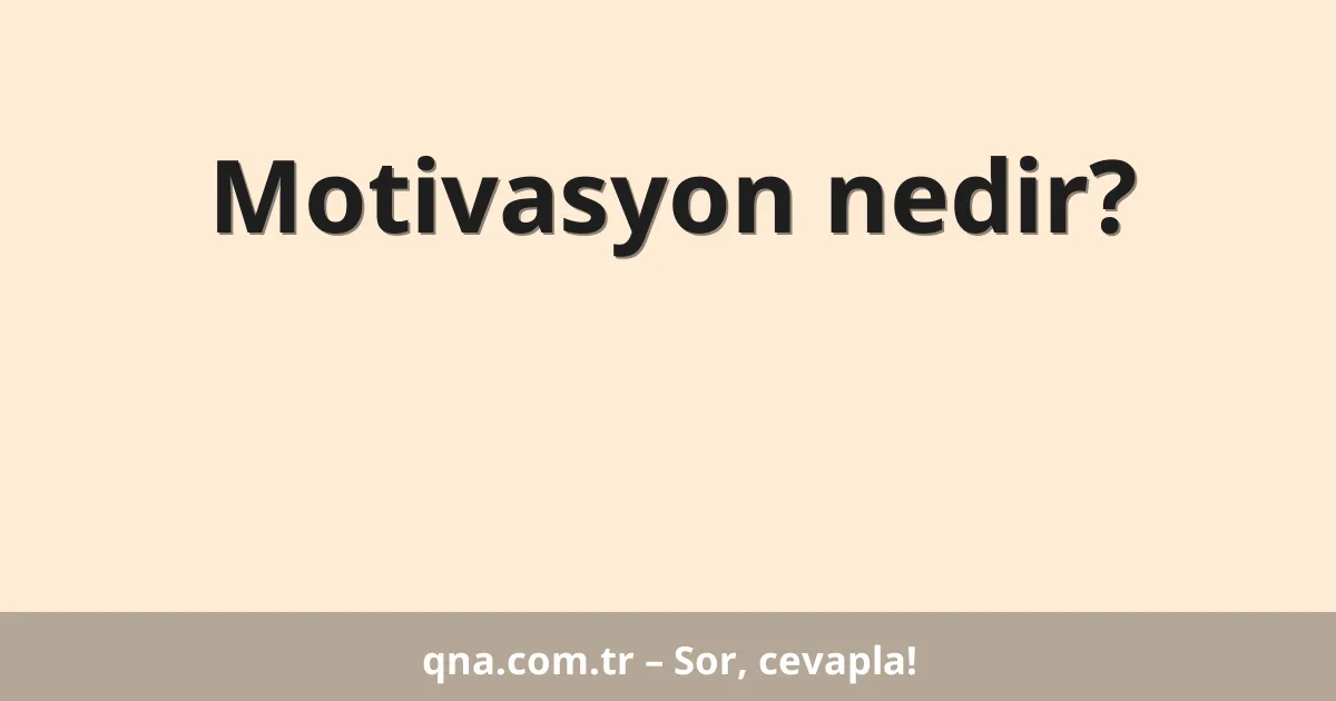 Motivasyon nedir?