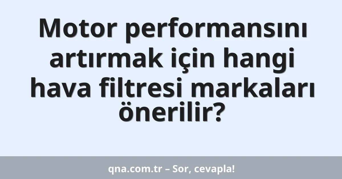 Motor performansını artırmak için hangi hava filtresi markaları önerilir?