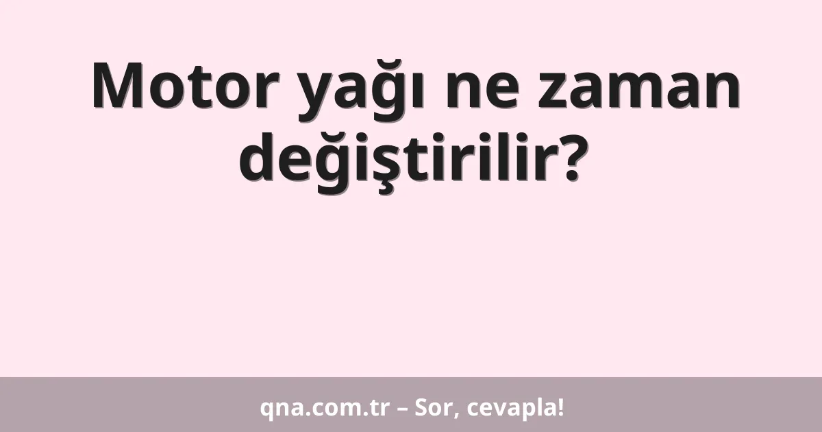 Motor yağı ne zaman değiştirilir?