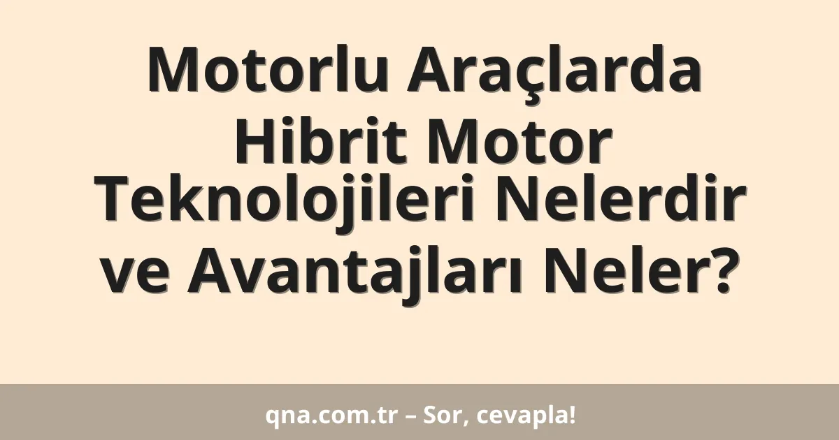Motorlu Araçlarda Hibrit Motor Teknolojileri Nelerdir ve Avantajları Neler?