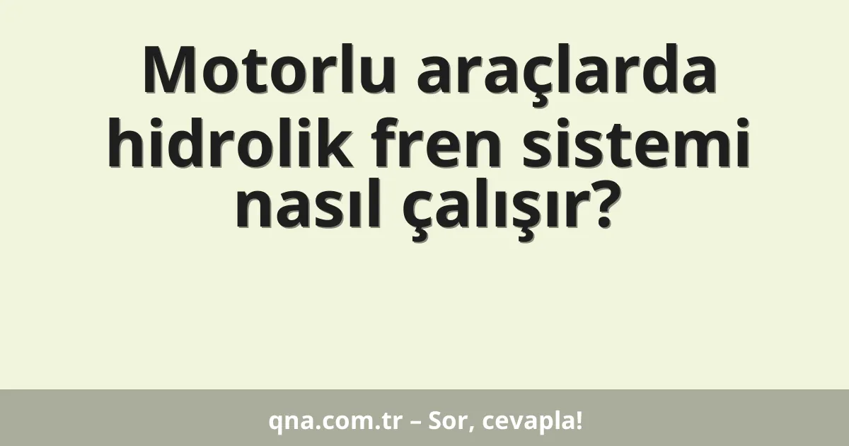 Motorlu araçlarda hidrolik fren sistemi nasıl çalışır?