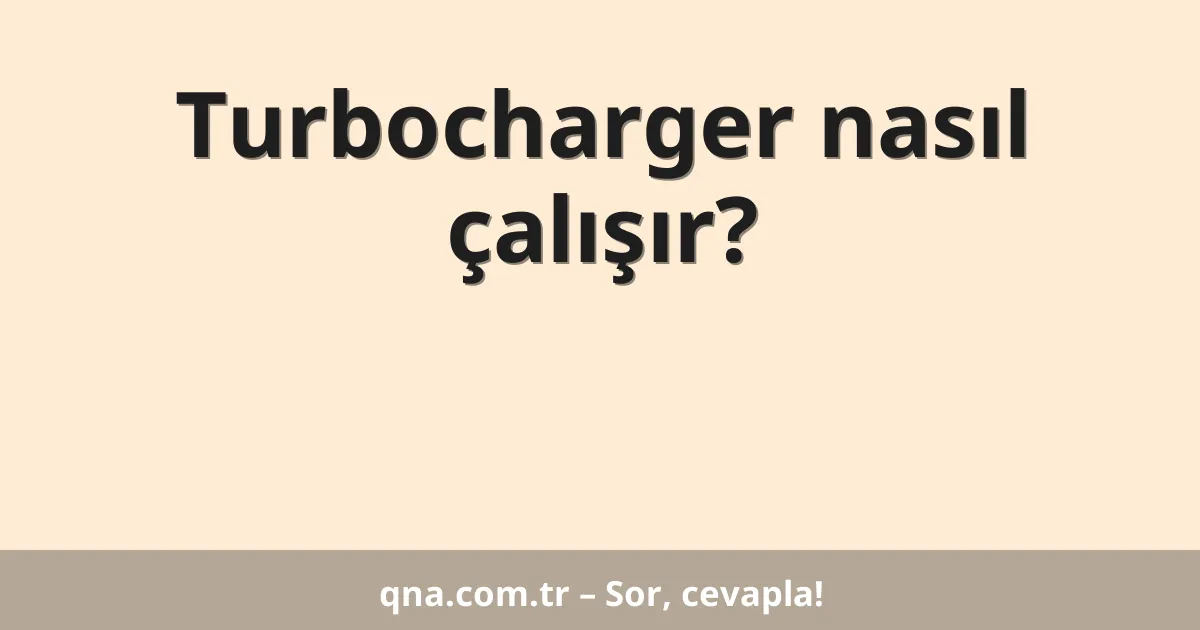 Motorlu araçlarda turbocharger nasıl çalışır?