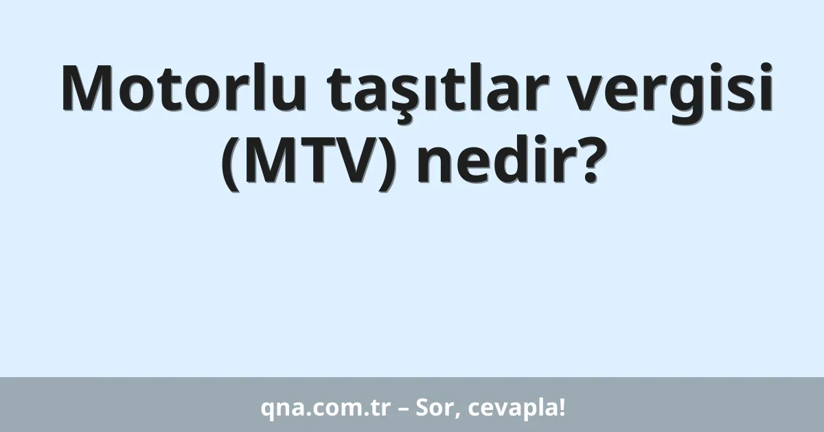 Motorlu taşıtlar vergisi (MTV) nedir?