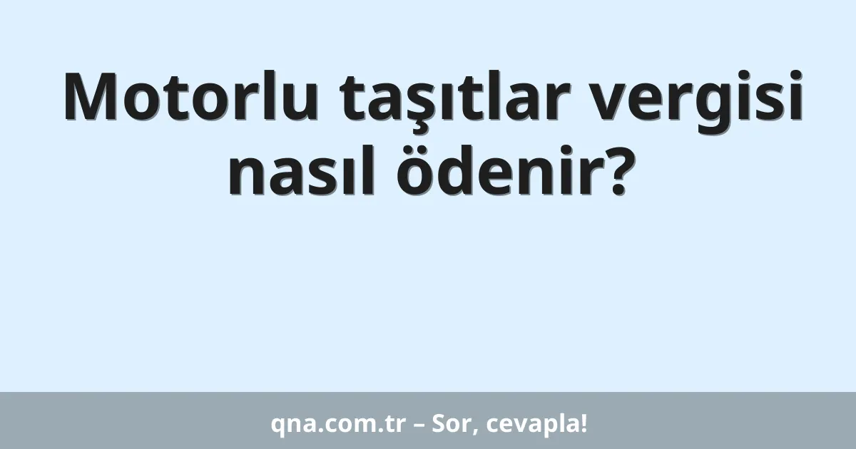 Motorlu taşıtlar vergisi nasıl ödenir?