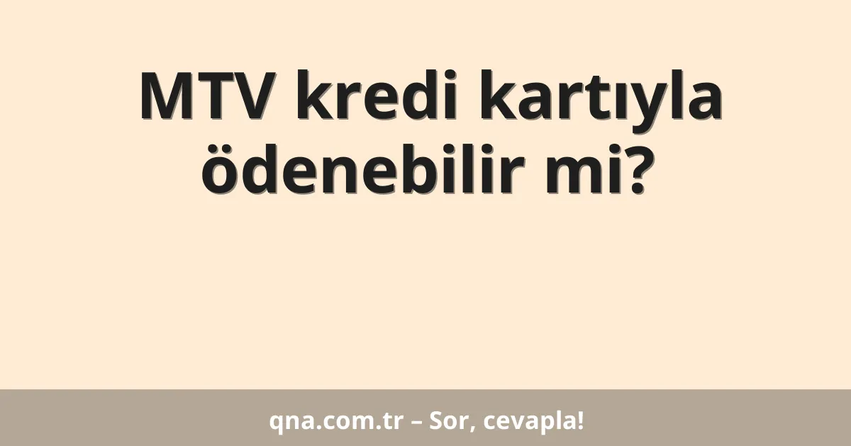 MTV kredi kartıyla ödenebilir mi?