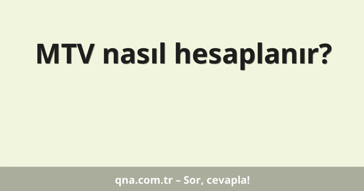 MTV nasıl hesaplanır?