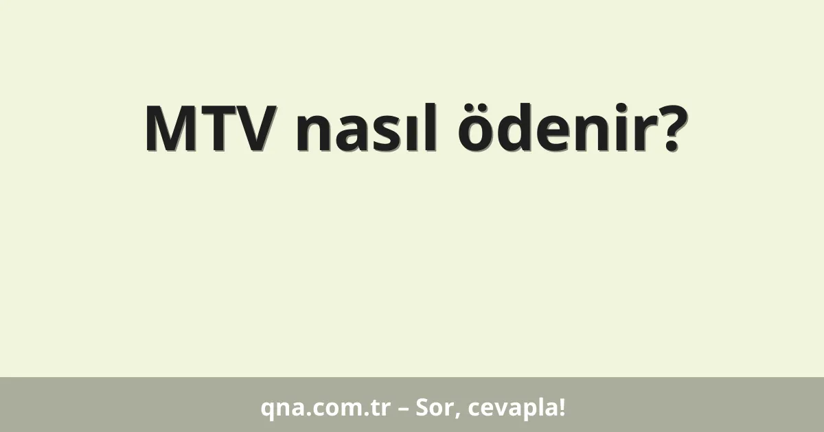 MTV nasıl ödenir?