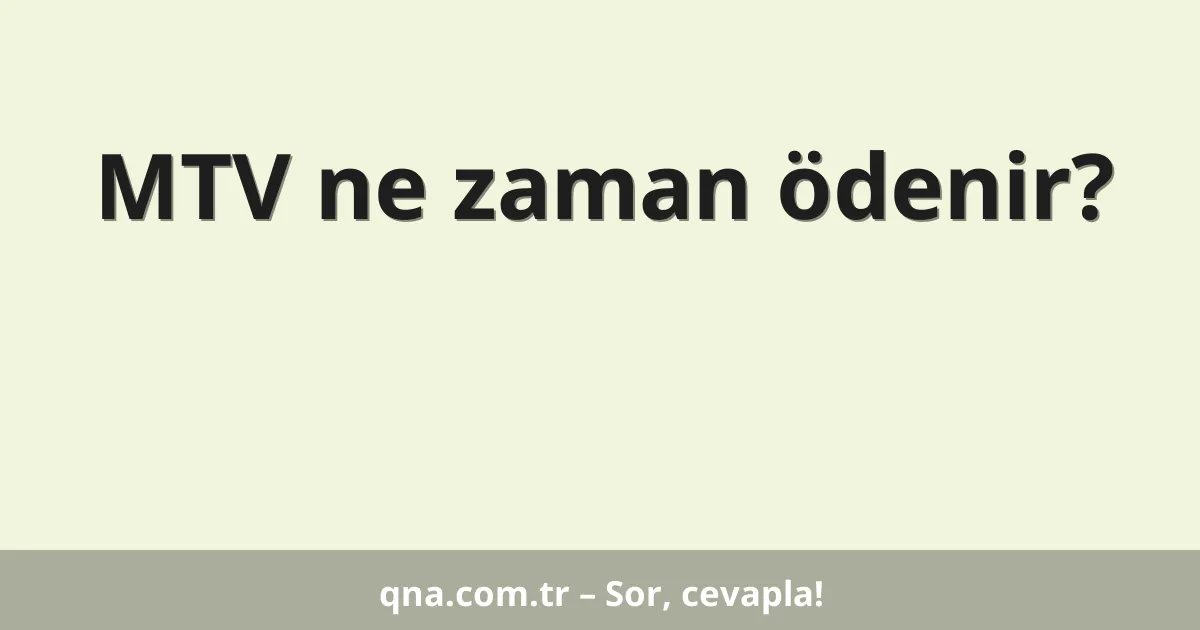 MTV ne zaman ödenir?