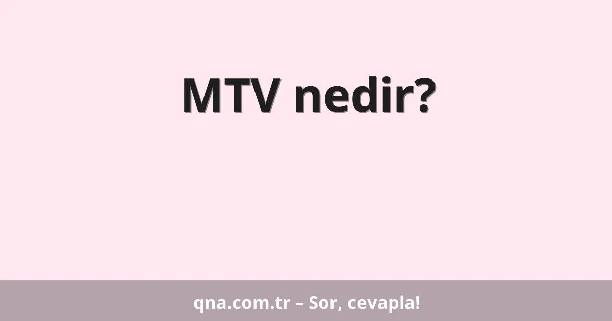 MTV nedir?