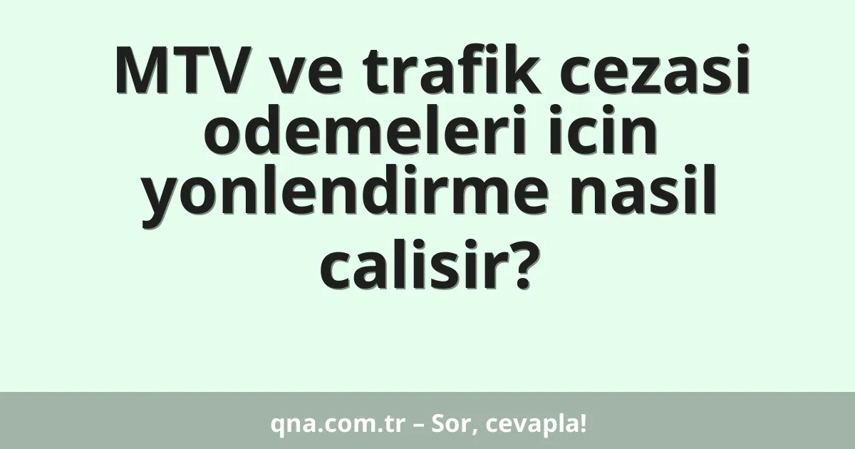 MTV ve trafik cezasi odemeleri icin yonlendirme nasil calisir?