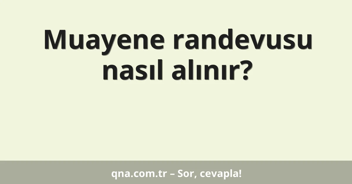 Muayene randevusu nasıl alınır?