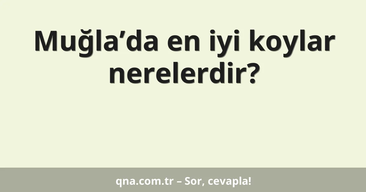 Muğla’da en iyi koylar nerelerdir?