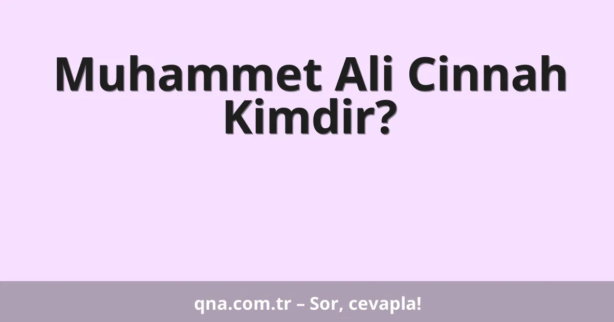 Muhammet Ali Cinnah Kimdir?