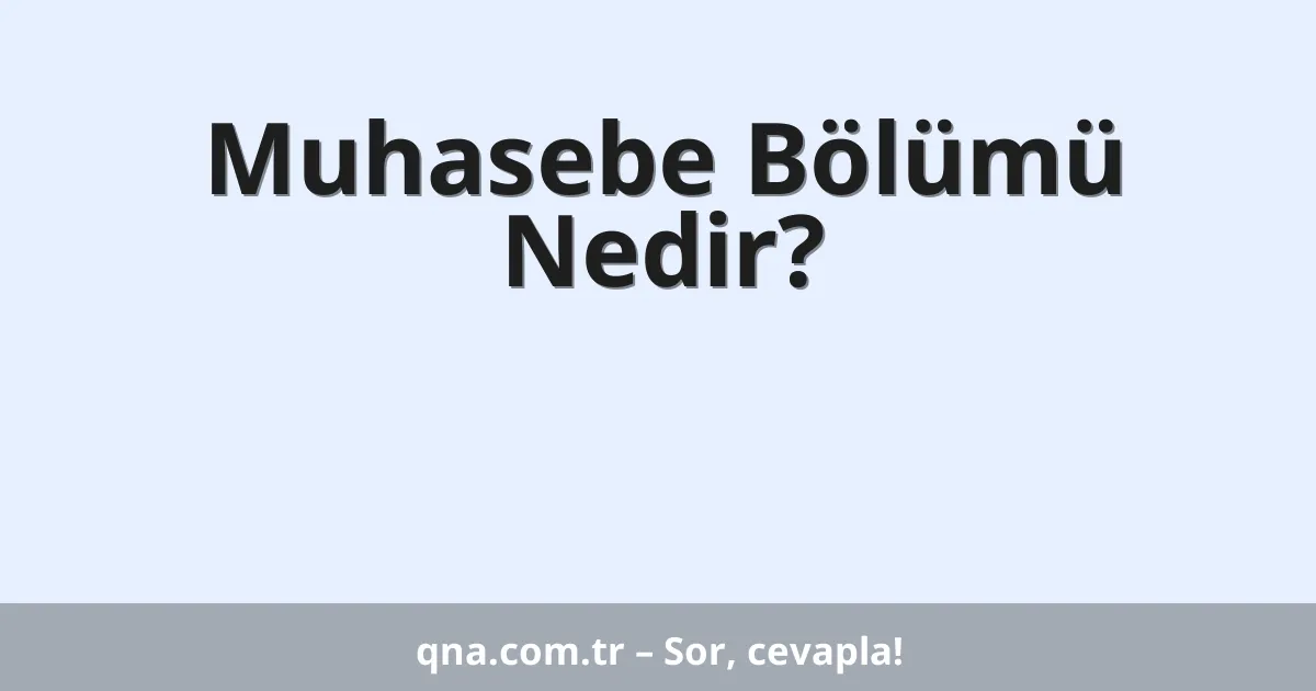 Muhasebe Bölümü Nedir?