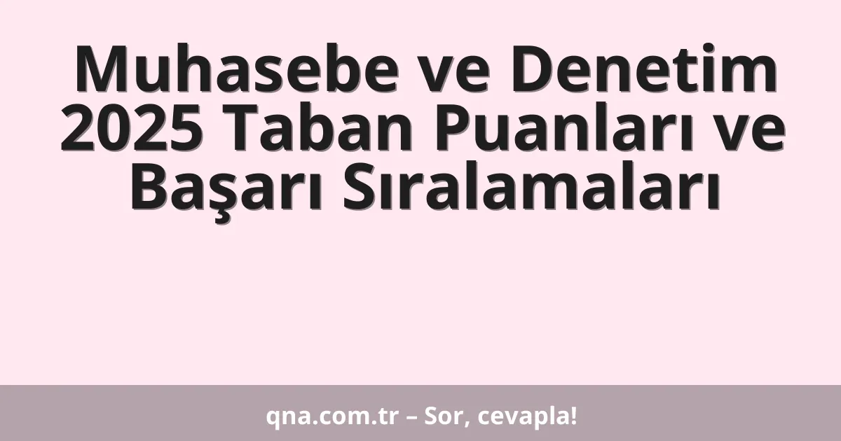 Muhasebe ve Denetim 2025 Taban Puanları ve Başarı Sıralamaları