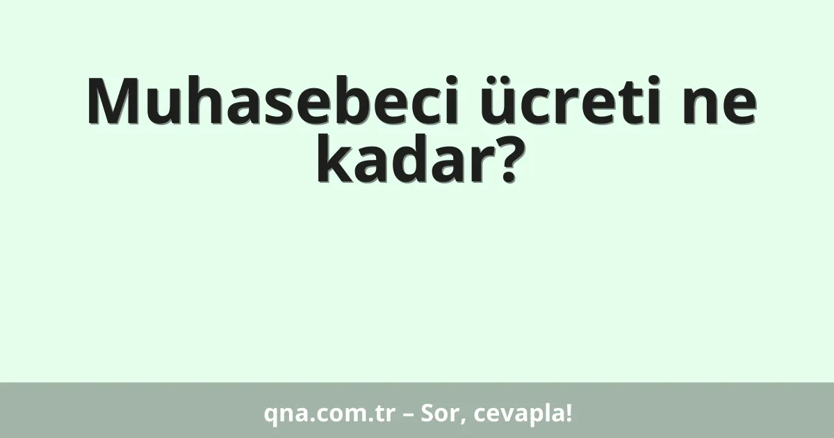 Muhasebeci ücreti ne kadar?