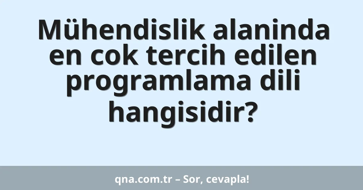 Mühendislik alaninda en cok tercih edilen programlama dili hangisidir?