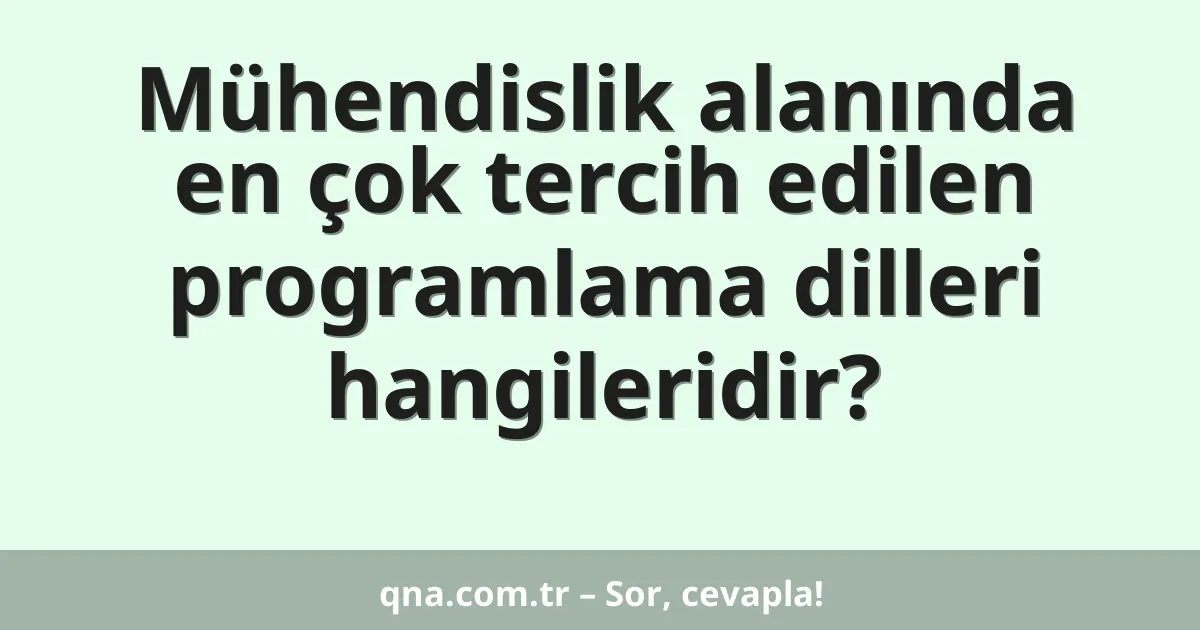 Mühendislik alanında en çok tercih edilen programlama dilleri hangileridir?