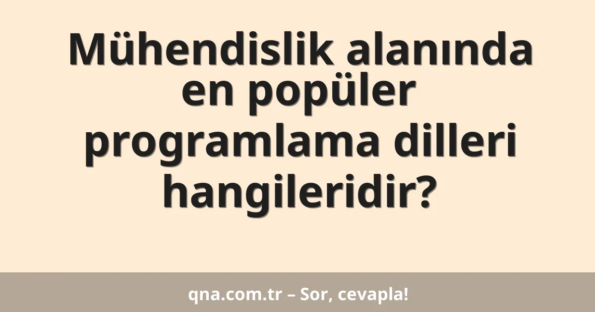 Mühendislik alanında en popüler programlama dilleri hangileridir?